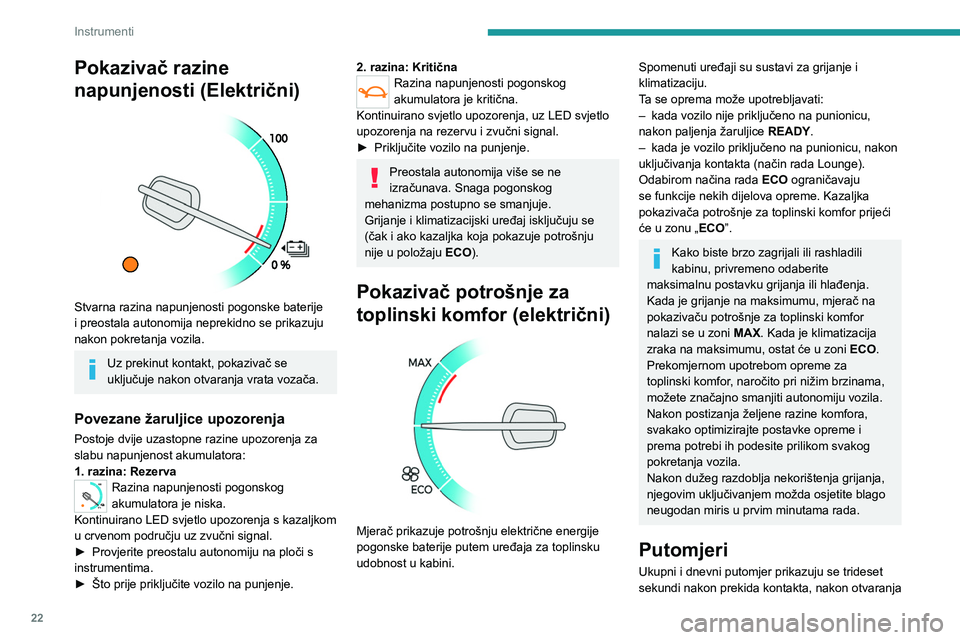 PEUGEOT EXPERT 2023 Upute Za Rukovanje (in Croatian) 22
Instrumenti
Pokazivač razine
napunjenosti (Električni)
Stvarna razina napunjenosti pogonske baterije
i preostala autonomija neprekidno se prikazuju
nakon pokretanja vozila.
Uz prekinut kon PEUGEOT EXPERT 2023 Upute Za Rukovanje (in Croatian) 22
Instrumenti
Pokazivač razine
napunjenosti (Električni)
Stvarna razina napunjenosti pogonske baterije
i preostala autonomija neprekidno se prikazuju
nakon pokretanja vozila.
Uz prekinut kon