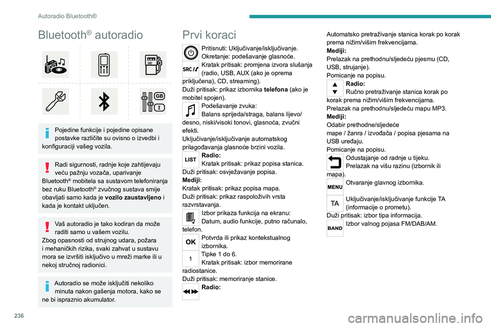 PEUGEOT EXPERT 2023 Upute Za Rukovanje (in Croatian) 236
Autoradio Bluetooth®
Bluetooth® autoradio
Pojedine funkcije i pojedine opisane
postavke različite su ovisno o izvedbi i
konfiguraciji vašeg vozila.
Radi sigurnosti, radnje koje zahtijevaj PEUGEOT EXPERT 2023 Upute Za Rukovanje (in Croatian) 236
Autoradio Bluetooth®
Bluetooth® autoradio
Pojedine funkcije i pojedine opisane
postavke različite su ovisno o izvedbi i
konfiguraciji vašeg vozila.
Radi sigurnosti, radnje koje zahtijevaj