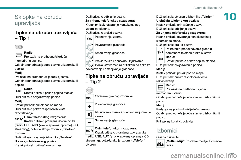 PEUGEOT EXPERT 2023 Upute Za Rukovanje (in Croatian) 237
Autoradio Bluetooth®
10Sklopke na obruču
upravljača
Tipke na obruču upravljača
– Tip 1
Radio:
Prelazak na prethodnu/sljedeću
memoriranu stanicu.
Odabir prethodne/sljedeće stavke u i PEUGEOT EXPERT 2023 Upute Za Rukovanje (in Croatian) 237
Autoradio Bluetooth®
10Sklopke na obruču
upravljača
Tipke na obruču upravljača
– Tip 1
Radio:
Prelazak na prethodnu/sljedeću
memoriranu stanicu.
Odabir prethodne/sljedeće stavke u i
