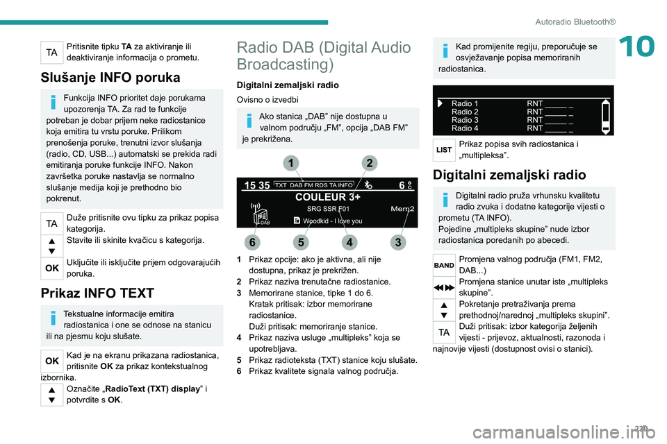 PEUGEOT EXPERT 2023 Upute Za Rukovanje (in Croatian) 239
Autoradio Bluetooth®
10Pritisnite tipku TA za aktiviranje ili
deaktiviranje informacija o prometu.
Slušanje INFO poruka
Funkcija INFO prioritet daje porukama
upozorenja TA. Za rad te funkcije PEUGEOT EXPERT 2023 Upute Za Rukovanje (in Croatian) 239
Autoradio Bluetooth®
10Pritisnite tipku TA za aktiviranje ili
deaktiviranje informacija o prometu.
Slušanje INFO poruka
Funkcija INFO prioritet daje porukama
upozorenja TA. Za rad te funkcije