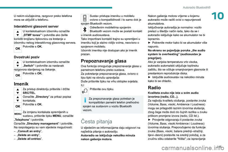 PEUGEOT EXPERT 2023 Upute Za Rukovanje (in Croatian) 245
Autoradio Bluetooth®
10U nekim slučajevima, razgovor preko telefona
mora se uključiti u telefonu.
Interaktivni glasovni server
U kontekstualnom izborniku označite
„DTMF tones” i potvrdit PEUGEOT EXPERT 2023 Upute Za Rukovanje (in Croatian) 245
Autoradio Bluetooth®
10U nekim slučajevima, razgovor preko telefona
mora se uključiti u telefonu.
Interaktivni glasovni server
U kontekstualnom izborniku označite
„DTMF tones” i potvrdit