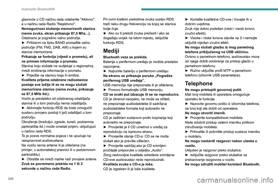PEUGEOT EXPERT 2023 Upute Za Rukovanje (in Croatian) 246
Autoradio Bluetooth®
glasnoće u CD načinu rada odaberite "Aktivno",
a u načinu rada Radio "Neaktivno".
Nemogućnost slušanja memoriranih stanica
(nema zvuka, ekran prikazuje PEUGEOT EXPERT 2023 Upute Za Rukovanje (in Croatian) 246
Autoradio Bluetooth®
glasnoće u CD načinu rada odaberite "Aktivno",
a u načinu rada Radio "Neaktivno".
Nemogućnost slušanja memoriranih stanica
(nema zvuka, ekran prikazuje