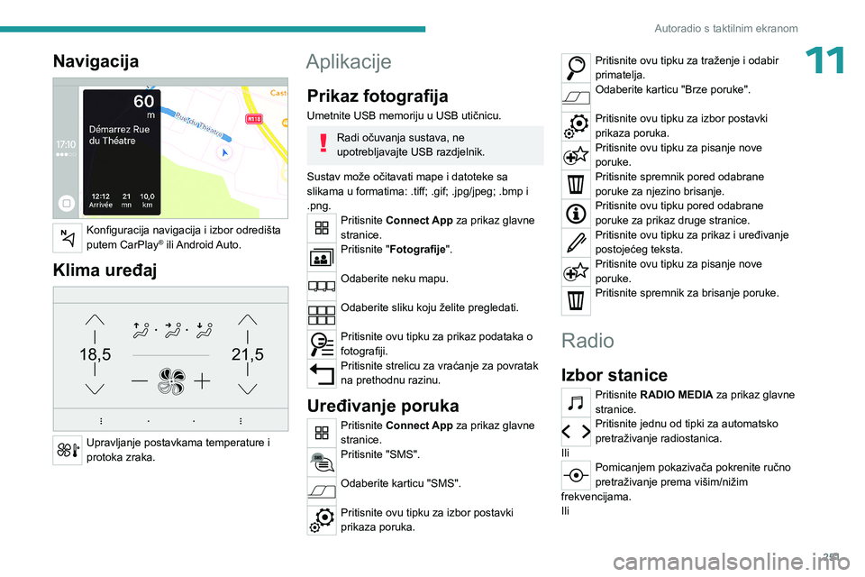 PEUGEOT EXPERT 2023 Upute Za Rukovanje (in Croatian) 251
Autoradio s taktilnim ekranom
11Navigacija
Konfiguracija navigacija i izbor odredišta
putem CarPlay® ili Android Auto.
Klima uređaj
21,518,5
Upravljanje postavkama temperature i
protoka PEUGEOT EXPERT 2023 Upute Za Rukovanje (in Croatian) 251
Autoradio s taktilnim ekranom
11Navigacija
Konfiguracija navigacija i izbor odredišta
putem CarPlay® ili Android Auto.
Klima uređaj
21,518,5
Upravljanje postavkama temperature i
protoka