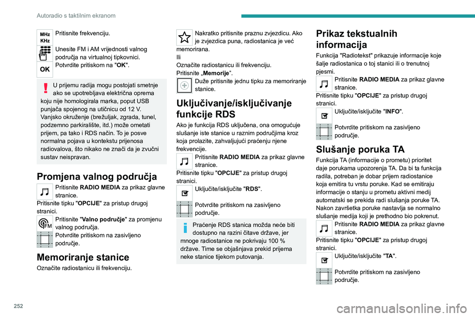 PEUGEOT EXPERT 2023 Upute Za Rukovanje (in Croatian) 252
Autoradio s taktilnim ekranom
Pritisnite frekvenciju.
Unesite FM i AM vrijednosti valnog
područja na virtualnoj tipkovnici.
Potvrdite pritiskom na "OK".
U prijemu radija mogu postojati PEUGEOT EXPERT 2023 Upute Za Rukovanje (in Croatian) 252
Autoradio s taktilnim ekranom
Pritisnite frekvenciju.
Unesite FM i AM vrijednosti valnog
područja na virtualnoj tipkovnici.
Potvrdite pritiskom na "OK".
U prijemu radija mogu postojati