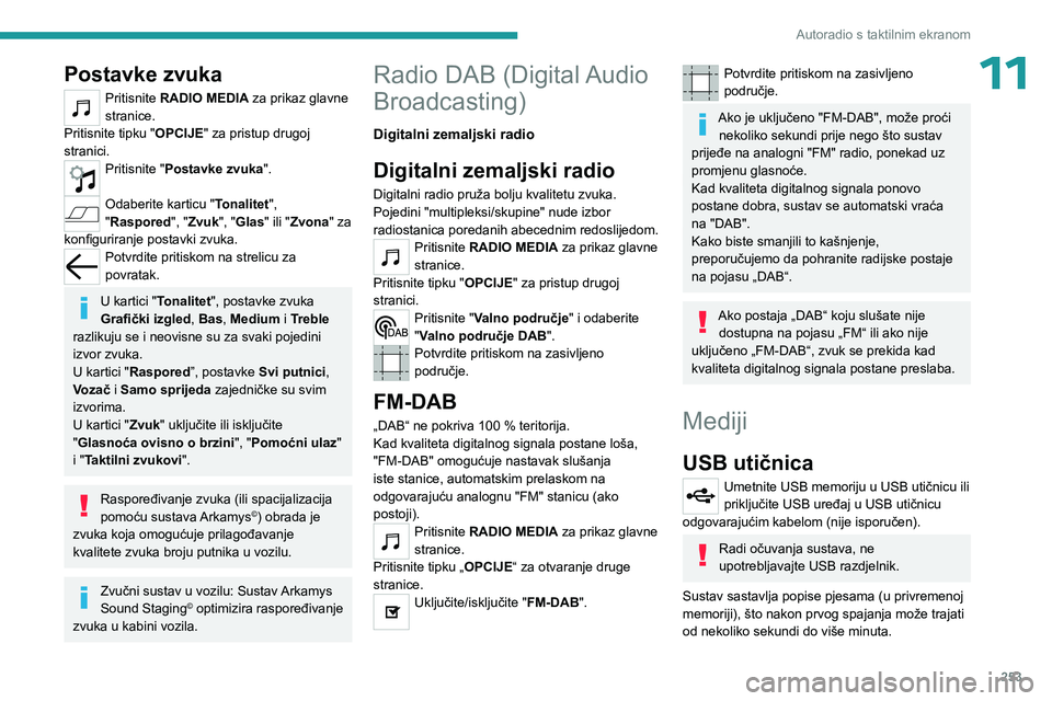 PEUGEOT EXPERT 2023 Upute Za Rukovanje (in Croatian) 253
Autoradio s taktilnim ekranom
11Postavke zvuka
Pritisnite RADIO MEDIA za prikaz glavne
stranice.
Pritisnite tipku "OPCIJE" za pristup drugoj
stranici.
Pritisnite "Postavke zvuka " PEUGEOT EXPERT 2023 Upute Za Rukovanje (in Croatian) 253
Autoradio s taktilnim ekranom
11Postavke zvuka
Pritisnite RADIO MEDIA za prikaz glavne
stranice.
Pritisnite tipku "OPCIJE" za pristup drugoj
stranici.
Pritisnite "Postavke zvuka "