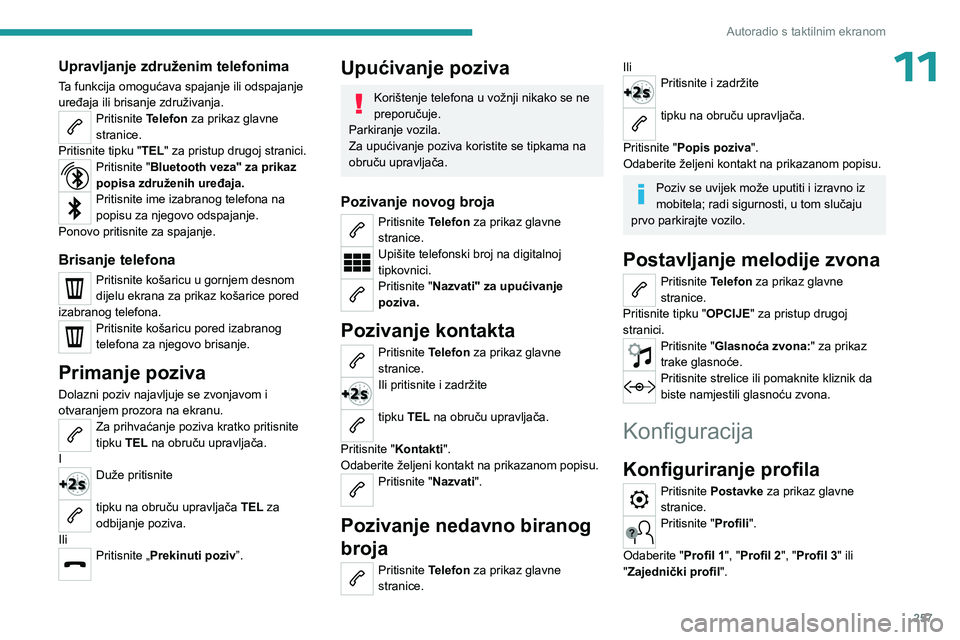 PEUGEOT EXPERT 2023 Upute Za Rukovanje (in Croatian) 257
Autoradio s taktilnim ekranom
11Upravljanje združenim telefonima
Ta funkcija omogućava spajanje ili odspajanje
uređaja ili brisanje združivanja.
Pritisnite Telefon za prikaz glavne
stranice. PEUGEOT EXPERT 2023 Upute Za Rukovanje (in Croatian) 257
Autoradio s taktilnim ekranom
11Upravljanje združenim telefonima
Ta funkcija omogućava spajanje ili odspajanje
uređaja ili brisanje združivanja.
Pritisnite Telefon za prikaz glavne
stranice.