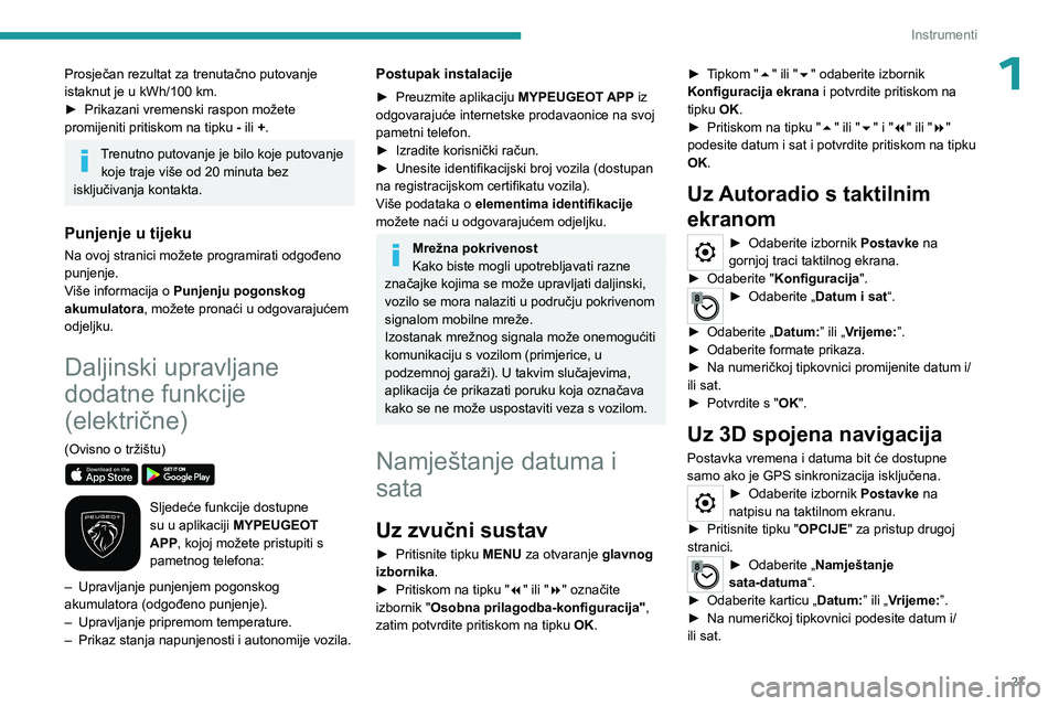 PEUGEOT EXPERT 2023 Upute Za Rukovanje (in Croatian) 27
Instrumenti
1Prosječan rezultat za trenutačno putovanje
istaknut je u kWh/100 km.
►
Prikazani vremenski raspon možete
promijeniti pritiskom na tipku
-
ili +.
Trenutno putovanje je bi PEUGEOT EXPERT 2023 Upute Za Rukovanje (in Croatian) 27
Instrumenti
1Prosječan rezultat za trenutačno putovanje
istaknut je u kWh/100 km.
►
Prikazani vremenski raspon možete
promijeniti pritiskom na tipku
-
ili +.
Trenutno putovanje je bi