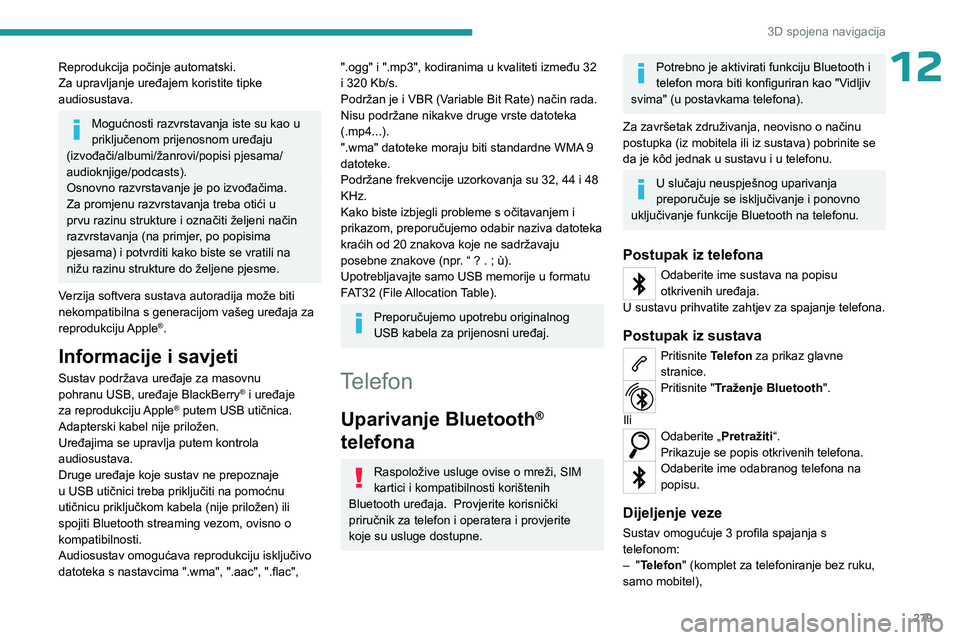 PEUGEOT EXPERT 2023 Upute Za Rukovanje (in Croatian) 279
3D spojena navigacija
12Reprodukcija počinje automatski.
Za upravljanje uređajem koristite tipke
audiosustava.
Mogućnosti razvrstavanja iste su kao u
priključenom prijenosnom uređaju
(izvo PEUGEOT EXPERT 2023 Upute Za Rukovanje (in Croatian) 279
3D spojena navigacija
12Reprodukcija počinje automatski.
Za upravljanje uređajem koristite tipke
audiosustava.
Mogućnosti razvrstavanja iste su kao u
priključenom prijenosnom uređaju
(izvo