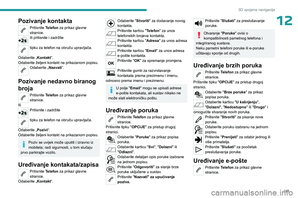 PEUGEOT EXPERT 2023 Upute Za Rukovanje (in Croatian) 281
3D spojena navigacija
12Pozivanje kontakta
Pritisnite Telefon za prikaz glavne
stranice.
Ili pritisnite i zadržite
tipku za telefon na obruču upravljača.
Odaberite „Kontakt“.
Odaberite PEUGEOT EXPERT 2023 Upute Za Rukovanje (in Croatian) 281
3D spojena navigacija
12Pozivanje kontakta
Pritisnite Telefon za prikaz glavne
stranice.
Ili pritisnite i zadržite
tipku za telefon na obruču upravljača.
Odaberite „Kontakt“.
Odaberite