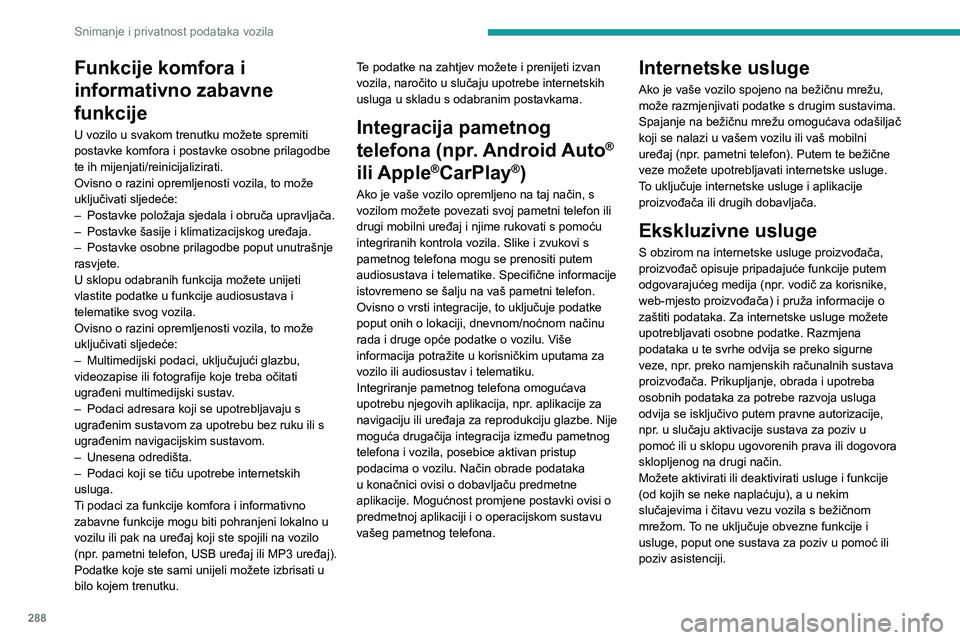 PEUGEOT EXPERT 2023 Upute Za Rukovanje (in Croatian) 288
Snimanje i privatnost podataka vozila
Funkcije komfora i
informativno zabavne
funkcije
U vozilo u svakom trenutku možete spremiti
postavke komfora i postavke osobne prilagodbe
te ih mijenjati PEUGEOT EXPERT 2023 Upute Za Rukovanje (in Croatian) 288
Snimanje i privatnost podataka vozila
Funkcije komfora i
informativno zabavne
funkcije
U vozilo u svakom trenutku možete spremiti
postavke komfora i postavke osobne prilagodbe
te ih mijenjati