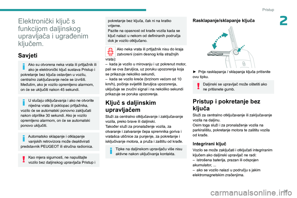 PEUGEOT EXPERT 2023 Upute Za Rukovanje (in Croatian) 29
Pristup
2Elektronički ključ s
funkcijom daljinskog
upravljača i ugrađenim
ključem.
Savjeti
Ako su otvorena neka vrata ili prtljažnik ili ako je elektronički ključ sustava Pristup i
pok PEUGEOT EXPERT 2023 Upute Za Rukovanje (in Croatian) 29
Pristup
2Elektronički ključ s
funkcijom daljinskog
upravljača i ugrađenim
ključem.
Savjeti
Ako su otvorena neka vrata ili prtljažnik ili ako je elektronički ključ sustava Pristup i
pok