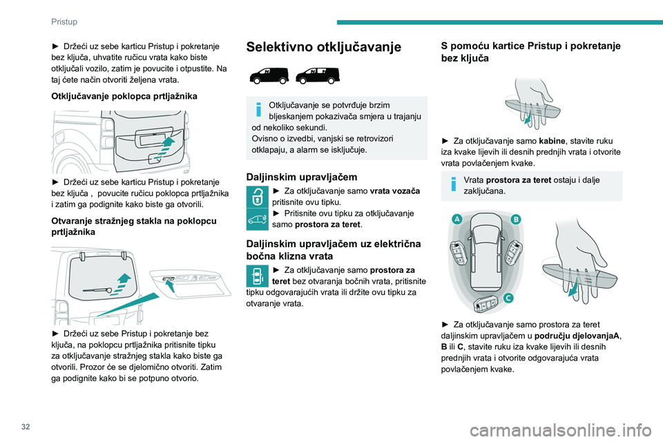 PEUGEOT EXPERT 2023 Upute Za Rukovanje (in Croatian) 32
Pristup
► Držeći uz sebe karticu Pristup i pokretanje
bez ključa, uhvatite ručicu vrata kako biste
otključali vozilo, zatim je povucite i otpustite. Na
taj ćete način otvoriti željena PEUGEOT EXPERT 2023 Upute Za Rukovanje (in Croatian) 32
Pristup
► Držeći uz sebe karticu Pristup i pokretanje
bez ključa, uhvatite ručicu vrata kako biste
otključali vozilo, zatim je povucite i otpustite. Na
taj ćete način otvoriti željena