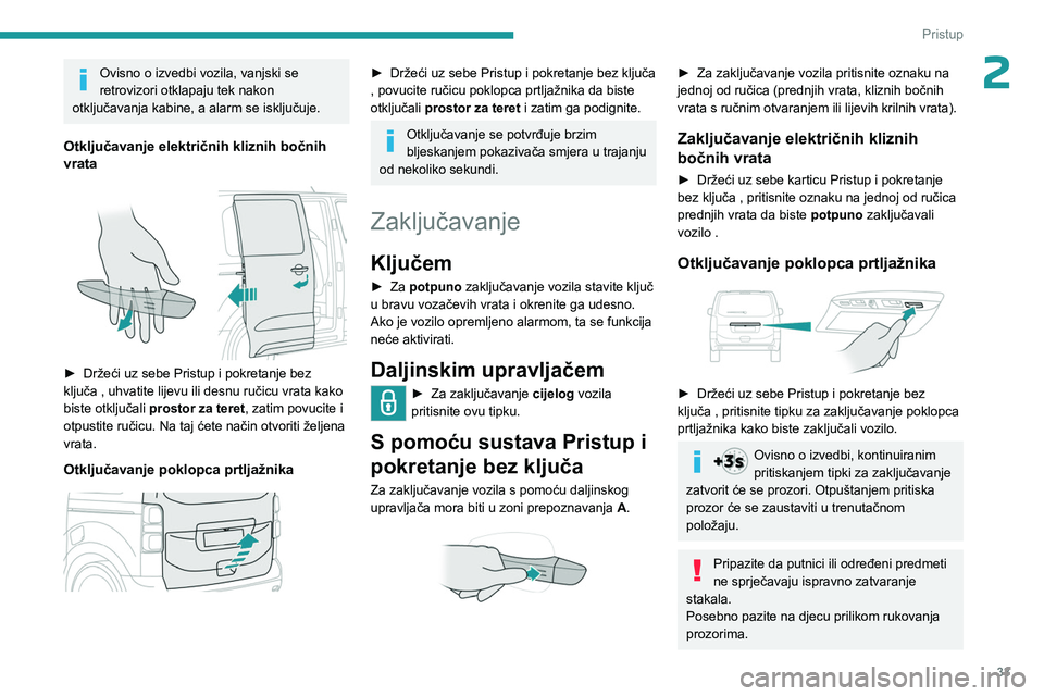 PEUGEOT EXPERT 2023 Upute Za Rukovanje (in Croatian) 33
Pristup
2Ovisno o izvedbi vozila, vanjski se
retrovizori otklapaju tek nakon
otključavanja kabine, a alarm se isključuje.
Otključavanje električnih kliznih bočnih
vrata
► Držeći uz PEUGEOT EXPERT 2023 Upute Za Rukovanje (in Croatian) 33
Pristup
2Ovisno o izvedbi vozila, vanjski se
retrovizori otklapaju tek nakon
otključavanja kabine, a alarm se isključuje.
Otključavanje električnih kliznih bočnih
vrata
► Držeći uz