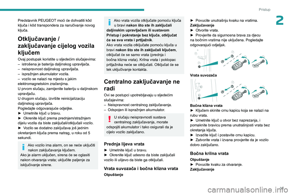 PEUGEOT EXPERT 2023 Upute Za Rukovanje (in Croatian) 35
Pristup
2Predstavnik PEUGEOT moći će dohvatiti kôd
ključa i kôd transpondera za naručivanje novog
ključa.
Otključavanje /
zaključavanje cijelog vozila
ključem
Ovaj postupak koristite PEUGEOT EXPERT 2023 Upute Za Rukovanje (in Croatian) 35
Pristup
2Predstavnik PEUGEOT moći će dohvatiti kôd
ključa i kôd transpondera za naručivanje novog
ključa.
Otključavanje /
zaključavanje cijelog vozila
ključem
Ovaj postupak koristite