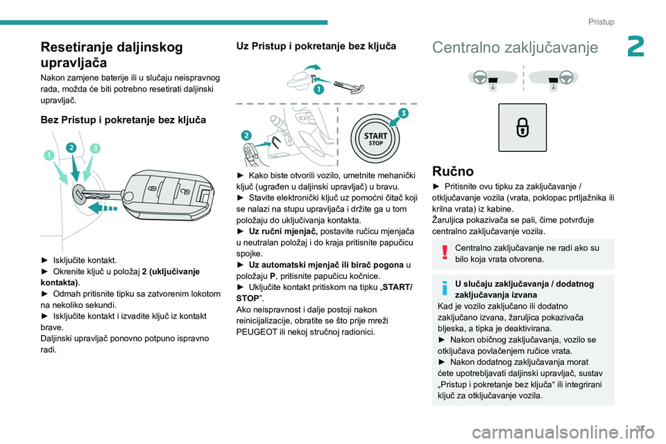 PEUGEOT EXPERT 2023 Upute Za Rukovanje (in Croatian) 37
Pristup
2Resetiranje daljinskog
upravljača
Nakon zamjene baterije ili u slučaju neispravnog
rada, možda će biti potrebno resetirati daljinski
upravljač.
Bez Pristup i pokretanje bez ključ PEUGEOT EXPERT 2023 Upute Za Rukovanje (in Croatian) 37
Pristup
2Resetiranje daljinskog
upravljača
Nakon zamjene baterije ili u slučaju neispravnog
rada, možda će biti potrebno resetirati daljinski
upravljač.
Bez Pristup i pokretanje bez ključ