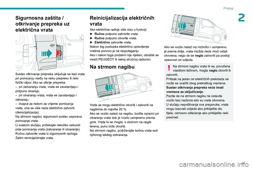 PEUGEOT EXPERT 2023 Upute Za Rukovanje (in Croatian) 41
Pristup
2Sigurnosna zaštita /
otkrivanje prepreka uz
električna vrata
Sustav otkrivanja prepreka uključuje se kad vrata
pri pomicanju naiđu na neku prepreku ili neki
fizički otpor. Ak PEUGEOT EXPERT 2023 Upute Za Rukovanje (in Croatian) 41
Pristup
2Sigurnosna zaštita /
otkrivanje prepreka uz
električna vrata
Sustav otkrivanja prepreka uključuje se kad vrata
pri pomicanju naiđu na neku prepreku ili neki
fizički otpor. Ak