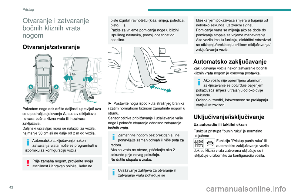 PEUGEOT EXPERT 2023 Upute Za Rukovanje (in Croatian) 42
Pristup
Otvaranje i zatvaranje
bočnih kliznih vrata
nogom
Otvaranje/zatvaranje
Pokretom noge dok držite daljinski upravljač uza
se u području djelovanja A, sustav otključava
i otvara b PEUGEOT EXPERT 2023 Upute Za Rukovanje (in Croatian) 42
Pristup
Otvaranje i zatvaranje
bočnih kliznih vrata
nogom
Otvaranje/zatvaranje
Pokretom noge dok držite daljinski upravljač uza
se u području djelovanja A, sustav otključava
i otvara b