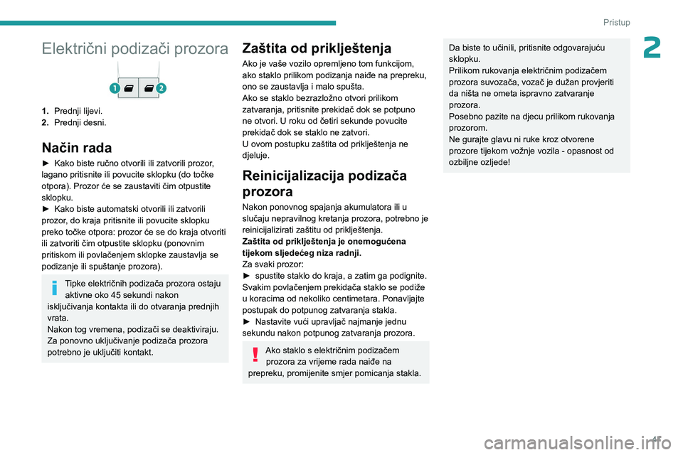 PEUGEOT EXPERT 2023 Upute Za Rukovanje (in Croatian) 47
Pristup
2Električni podizači prozora
1.Prednji lijevi.
2. Prednji desni.
Način rada
► Kako biste ručno otvorili ili zatvorili prozor ,
lagano pritisnite ili povucite sklopku (do točke
otp PEUGEOT EXPERT 2023 Upute Za Rukovanje (in Croatian) 47
Pristup
2Električni podizači prozora
1.Prednji lijevi.
2. Prednji desni.
Način rada
► Kako biste ručno otvorili ili zatvorili prozor ,
lagano pritisnite ili povucite sklopku (do točke
otp