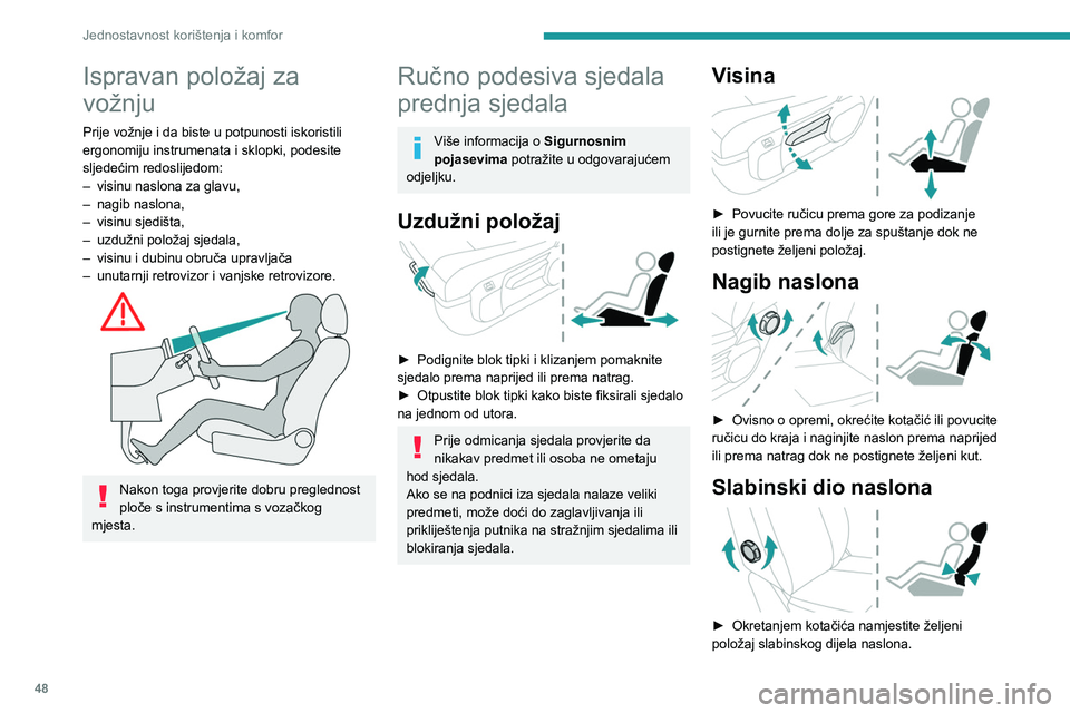 PEUGEOT EXPERT 2023 Upute Za Rukovanje (in Croatian) 48
Jednostavnost korištenja i komfor
Ispravan položaj za
vožnju
Prije vožnje i da biste u potpunosti iskoristili
ergonomiju instrumenata i sklopki, podesite
sljedećim redoslijedom:
–
visinu PEUGEOT EXPERT 2023 Upute Za Rukovanje (in Croatian) 48
Jednostavnost korištenja i komfor
Ispravan položaj za
vožnju
Prije vožnje i da biste u potpunosti iskoristili
ergonomiju instrumenata i sklopki, podesite
sljedećim redoslijedom:
–
visinu