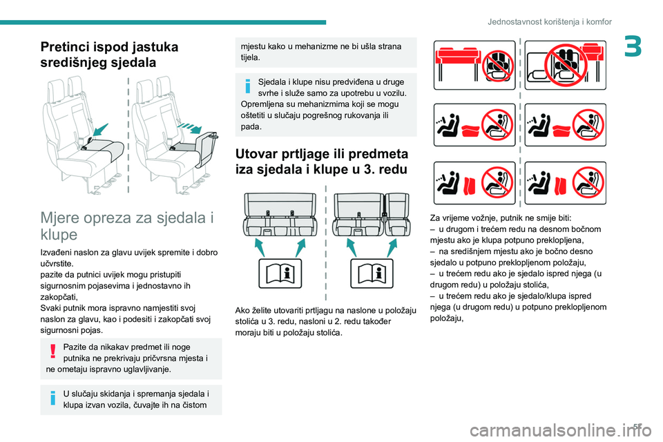 PEUGEOT EXPERT 2023 Upute Za Rukovanje (in Croatian) 57
Jednostavnost korištenja i komfor
3Pretinci ispod jastuka
središnjeg sjedala
Mjere opreza za sjedala i
klupe
Izvađeni naslon za glavu uvijek spremite i dobro
učvrstite.
pazite da putnici PEUGEOT EXPERT 2023 Upute Za Rukovanje (in Croatian) 57
Jednostavnost korištenja i komfor
3Pretinci ispod jastuka
središnjeg sjedala
Mjere opreza za sjedala i
klupe
Izvađeni naslon za glavu uvijek spremite i dobro
učvrstite.
pazite da putnici