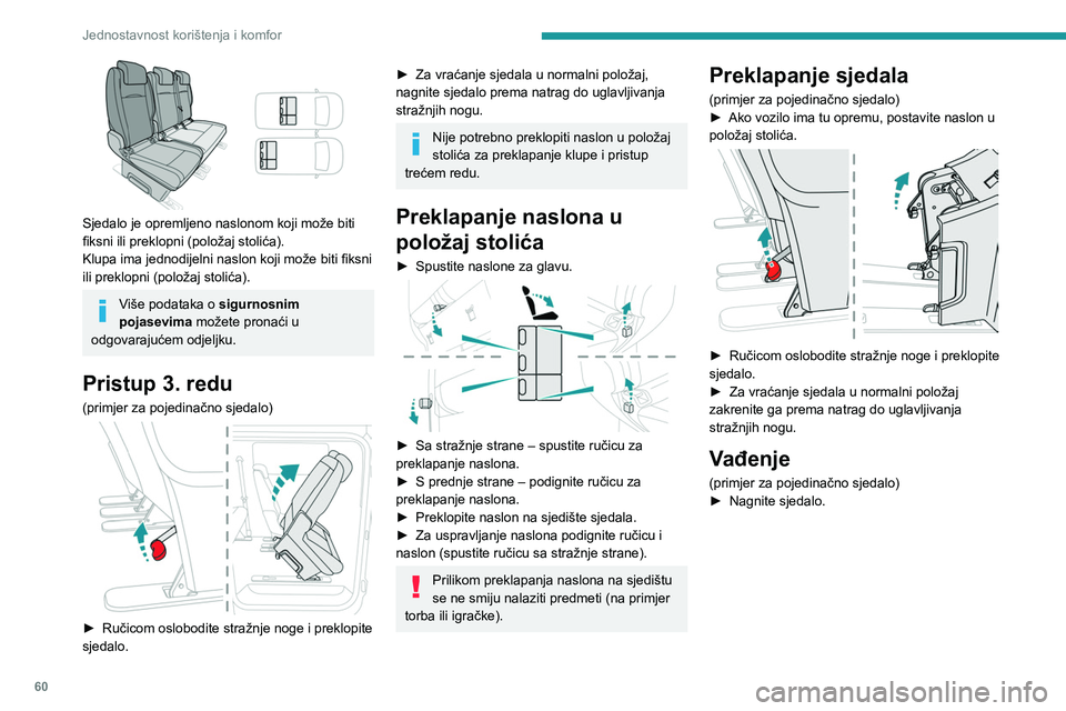 PEUGEOT EXPERT 2023 Upute Za Rukovanje (in Croatian) 60
Jednostavnost korištenja i komfor
Sjedalo je opremljeno naslonom koji može biti
fiksni ili preklopni (položaj stolića).
Klupa ima jednodijelni naslon koji može biti fiksni
ili preklopni (p PEUGEOT EXPERT 2023 Upute Za Rukovanje (in Croatian) 60
Jednostavnost korištenja i komfor
Sjedalo je opremljeno naslonom koji može biti
fiksni ili preklopni (položaj stolića).
Klupa ima jednodijelni naslon koji može biti fiksni
ili preklopni (p