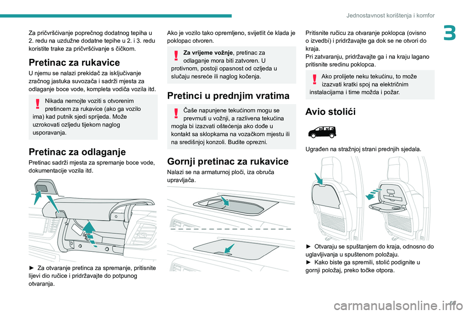 PEUGEOT EXPERT 2023 Upute Za Rukovanje (in Croatian) 69
Jednostavnost korištenja i komfor
3Za pričvršćivanje poprečnog dodatnog tepiha u
2. redu na uzdužne dodatne tepihe u 2. i 3. redu
koristite trake za pričvršćivanje s čičkom.
Pretinac z PEUGEOT EXPERT 2023 Upute Za Rukovanje (in Croatian) 69
Jednostavnost korištenja i komfor
3Za pričvršćivanje poprečnog dodatnog tepiha u
2. redu na uzdužne dodatne tepihe u 2. i 3. redu
koristite trake za pričvršćivanje s čičkom.
Pretinac z