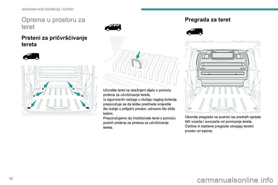 PEUGEOT EXPERT 2023 Upute Za Rukovanje (in Croatian) 72
Jednostavnost korištenja i komfor
Oprema u prostoru za
teret
Prsteni za pričvršćivanje
tereta
Učvrstite teret na stražnjem dijelu s pomoću
prstena za učvršćivanje teret PEUGEOT EXPERT 2023 Upute Za Rukovanje (in Croatian) 72
Jednostavnost korištenja i komfor
Oprema u prostoru za
teret
Prsteni za pričvršćivanje
tereta
Učvrstite teret na stražnjem dijelu s pomoću
prstena za učvršćivanje teret