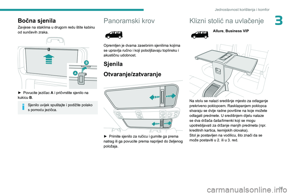 PEUGEOT EXPERT 2023 Upute Za Rukovanje (in Croatian) 75
Jednostavnost korištenja i komfor
3Bočna sjenila
Zavjese na staklima u drugom redu štite kabinu
od sunčevih zraka.
► Povucite jezičac A i pričvrstite sjenilo na
kukicu B.
Sjenilo uvi PEUGEOT EXPERT 2023 Upute Za Rukovanje (in Croatian) 75
Jednostavnost korištenja i komfor
3Bočna sjenila
Zavjese na staklima u drugom redu štite kabinu
od sunčevih zraka.
► Povucite jezičac A i pričvrstite sjenilo na
kukicu B.
Sjenilo uvi