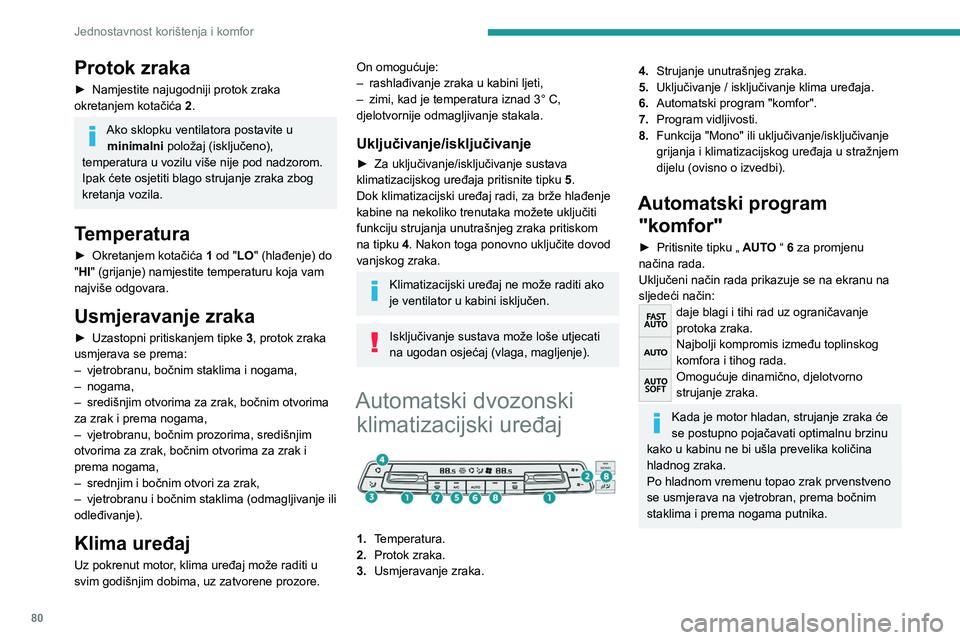 PEUGEOT EXPERT 2023 Upute Za Rukovanje (in Croatian) 80
Jednostavnost korištenja i komfor
Protok zraka
► Namjestite najugodniji protok zraka
okretanjem kotačića 2
.
Ako sklopku ventilatora postavite u minimalni položaj (isključeno),
temperatu PEUGEOT EXPERT 2023 Upute Za Rukovanje (in Croatian) 80
Jednostavnost korištenja i komfor
Protok zraka
► Namjestite najugodniji protok zraka
okretanjem kotačića 2
.
Ako sklopku ventilatora postavite u minimalni položaj (isključeno),
temperatu