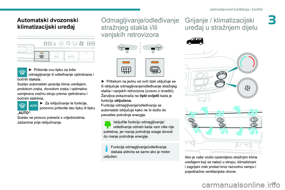 PEUGEOT EXPERT 2023 Upute Za Rukovanje (in Croatian) 83
Jednostavnost korištenja i komfor
3Automatski dvozonski klimatizacijski uređaj
► Pritisnite ovu tipku za brže
odmagljivanje ili odleđivanje vjetrobrana i
bočnih stakala.
Sustav automat PEUGEOT EXPERT 2023 Upute Za Rukovanje (in Croatian) 83
Jednostavnost korištenja i komfor
3Automatski dvozonski klimatizacijski uređaj
► Pritisnite ovu tipku za brže
odmagljivanje ili odleđivanje vjetrobrana i
bočnih stakala.
Sustav automat