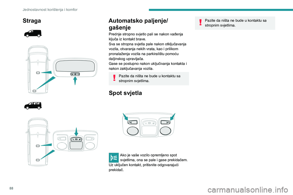 PEUGEOT EXPERT 2023 Upute Za Rukovanje (in Croatian) 88
Jednostavnost korištenja i komfor
Straga
Automatsko paljenje/ gašenje
Prednje stropno svjetlo pali se nakon vađenja
ključa iz kontakt brave.
Sva se stropna svjetla pale nakon ot PEUGEOT EXPERT 2023 Upute Za Rukovanje (in Croatian) 88
Jednostavnost korištenja i komfor
Straga
Automatsko paljenje/ gašenje
Prednje stropno svjetlo pali se nakon vađenja
ključa iz kontakt brave.
Sva se stropna svjetla pale nakon ot