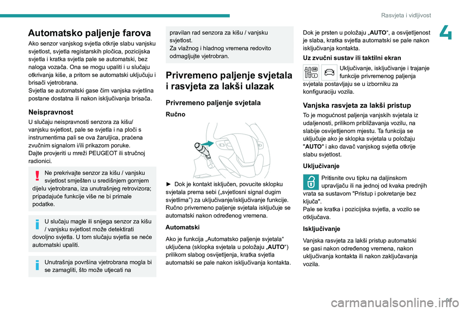 PEUGEOT EXPERT 2023 Upute Za Rukovanje (in Croatian) 91
Rasvjeta i vidljivost
4Automatsko paljenje farova
Ako senzor vanjskog svjetla otkrije slabu vanjsku
svjetlost, svjetla registarskih pločica, pozicijska
svjetla i kratka svjetla pale se automatsk PEUGEOT EXPERT 2023 Upute Za Rukovanje (in Croatian) 91
Rasvjeta i vidljivost
4Automatsko paljenje farova
Ako senzor vanjskog svjetla otkrije slabu vanjsku
svjetlost, svjetla registarskih pločica, pozicijska
svjetla i kratka svjetla pale se automatsk