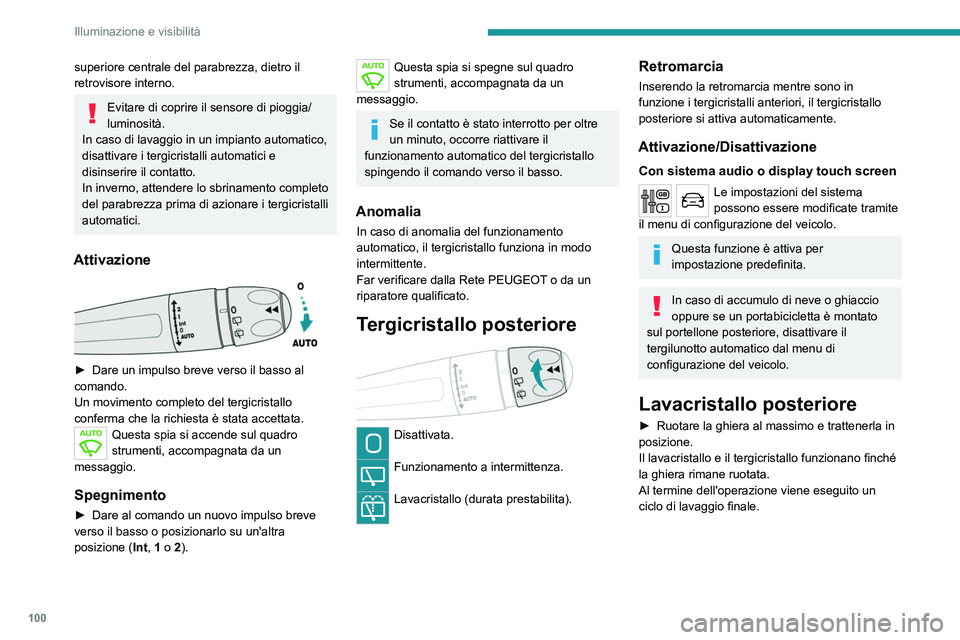 PEUGEOT EXPERT 2023 Manuale duso (in Italian) 100
Illuminazione e visibilità
superiore centrale del parabrezza, dietro il
retrovisore interno.
Evitare di coprire il sensore di pioggia/
luminosità.
In caso di lavaggio in un impianto automatico, PEUGEOT EXPERT 2023 Manuale duso (in Italian) 100
Illuminazione e visibilità
superiore centrale del parabrezza, dietro il
retrovisore interno.
Evitare di coprire il sensore di pioggia/
luminosità.
In caso di lavaggio in un impianto automatico,