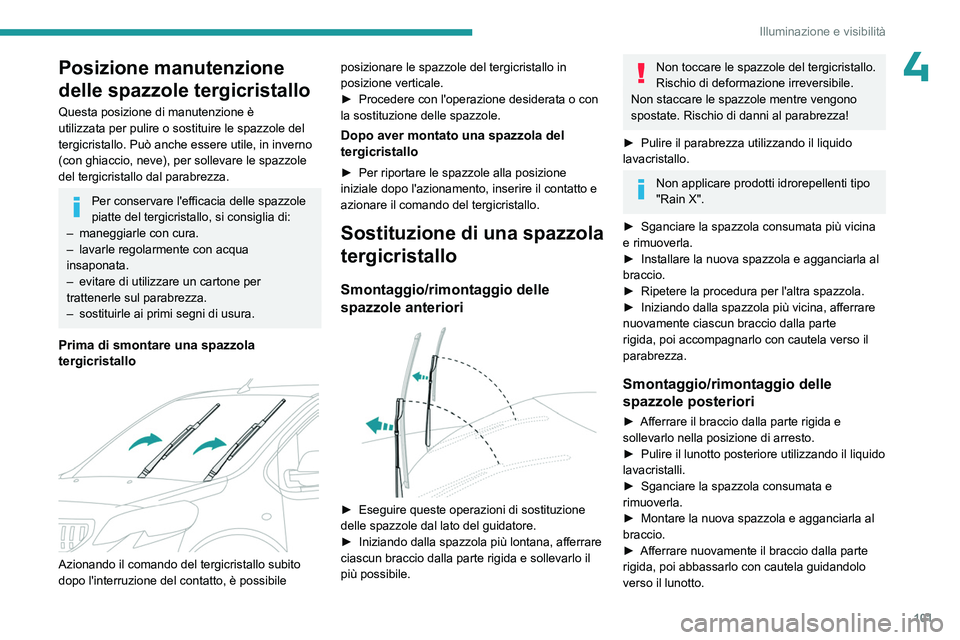 PEUGEOT EXPERT 2023 Manuale duso (in Italian) 101
Illuminazione e visibilità
4Posizione manutenzione
delle spazzole tergicristallo
Questa posizione di manutenzione è
utilizzata per pulire o sostituire le spazzole del
tergicristallo. Può anc PEUGEOT EXPERT 2023 Manuale duso (in Italian) 101
Illuminazione e visibilità
4Posizione manutenzione
delle spazzole tergicristallo
Questa posizione di manutenzione è
utilizzata per pulire o sostituire le spazzole del
tergicristallo. Può anc