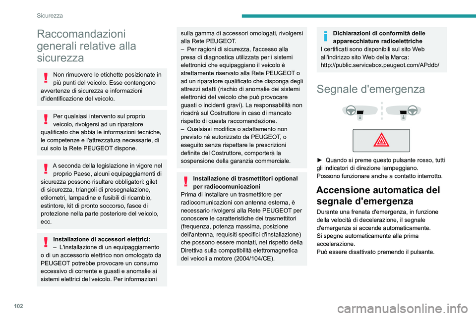 PEUGEOT EXPERT 2023 Manuale duso (in Italian) 102
Sicurezza
Raccomandazioni
generali relative alla
sicurezza
Non rimuovere le etichette posizionate in
più punti del veicolo. Esse contengono
avvertenze di sicurezza e informazioni
d'ident PEUGEOT EXPERT 2023 Manuale duso (in Italian) 102
Sicurezza
Raccomandazioni
generali relative alla
sicurezza
Non rimuovere le etichette posizionate in
più punti del veicolo. Esse contengono
avvertenze di sicurezza e informazioni
d'ident