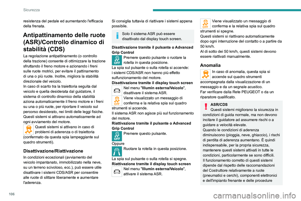 PEUGEOT EXPERT 2023 Manuale duso (in Italian) 106
Sicurezza
resistenza del pedale ed aumentando l'efficacia
della frenata.
Antipattinamento delle ruote (ASR)/Controllo dinamico di
stabilità (CDS)
La regolazione antipattinamento (o controll PEUGEOT EXPERT 2023 Manuale duso (in Italian) 106
Sicurezza
resistenza del pedale ed aumentando l'efficacia
della frenata.
Antipattinamento delle ruote (ASR)/Controllo dinamico di
stabilità (CDS)
La regolazione antipattinamento (o controll