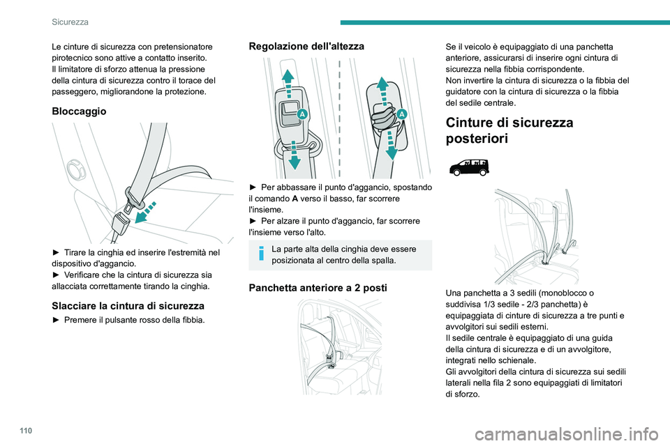 PEUGEOT EXPERT 2023  Manuale duso (in Italian) 11 0
Sicurezza
Le cinture di sicurezza con pretensionatore 
pirotecnico sono attive a contatto inserito.
Il limitatore di sforzo attenua la pressione 
della cintura di sicurezza contro il torace del 
