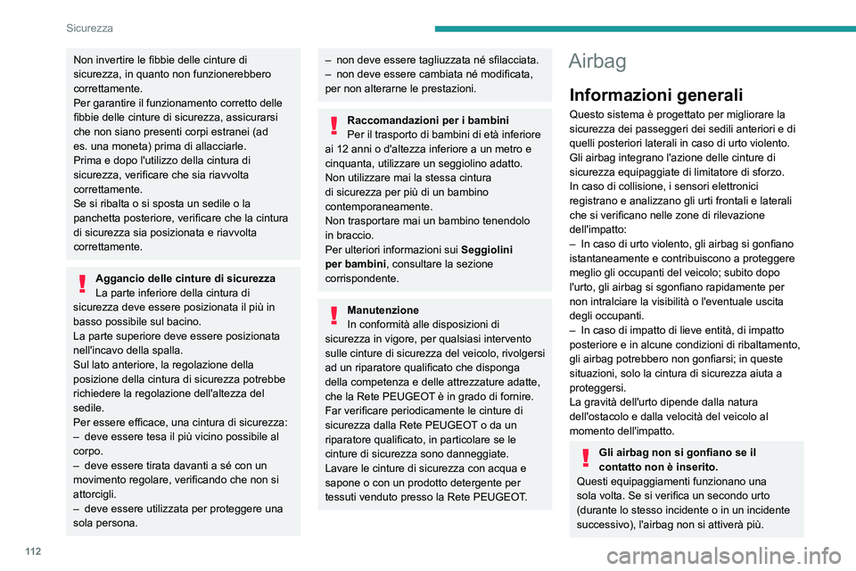 PEUGEOT EXPERT 2023  Manuale duso (in Italian) 11 2
Sicurezza
Non invertire le fibbie delle cinture di 
sicurezza, in quanto non funzionerebbero 
correttamente.
Per garantire il funzionamento corretto delle 
fibbie delle cinture di sicurezza, assi