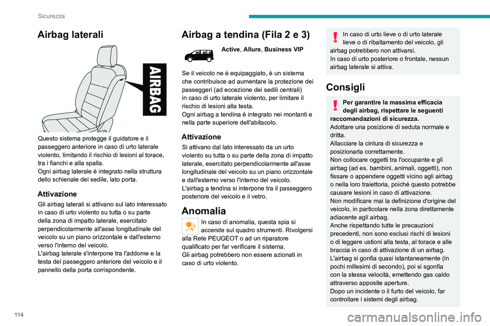 PEUGEOT EXPERT 2023  Manuale duso (in Italian) 11 4
Sicurezza
Airbag laterali 
 
Questo sistema protegge il guidatore e il 
passeggero anteriore in caso di urto laterale 
violento, limitando il rischio di lesioni al torace, 
tra i fianchi e alla s