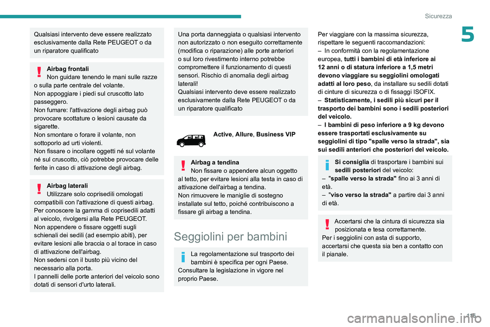 PEUGEOT EXPERT 2023  Manuale duso (in Italian) 11 5
Sicurezza
5Qualsiasi intervento deve essere realizzato 
esclusivamente dalla Rete PEUGEOT o da 
un riparatore qualificato
Airbag frontali
Non guidare tenendo le mani sulle razze 
o sulla parte ce