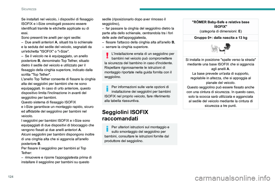 PEUGEOT EXPERT 2023 Manuale duso (in Italian) 124
Sicurezza
Se installati nel veicolo, i dispositivi di fissaggio
ISOFIX e i-Size omologati possono essere
identificati tramite le etichette applicate su di
essi.
Sono presenti tre anelli per ogn PEUGEOT EXPERT 2023 Manuale duso (in Italian) 124
Sicurezza
Se installati nel veicolo, i dispositivi di fissaggio
ISOFIX e i-Size omologati possono essere
identificati tramite le etichette applicate su di
essi.
Sono presenti tre anelli per ogn