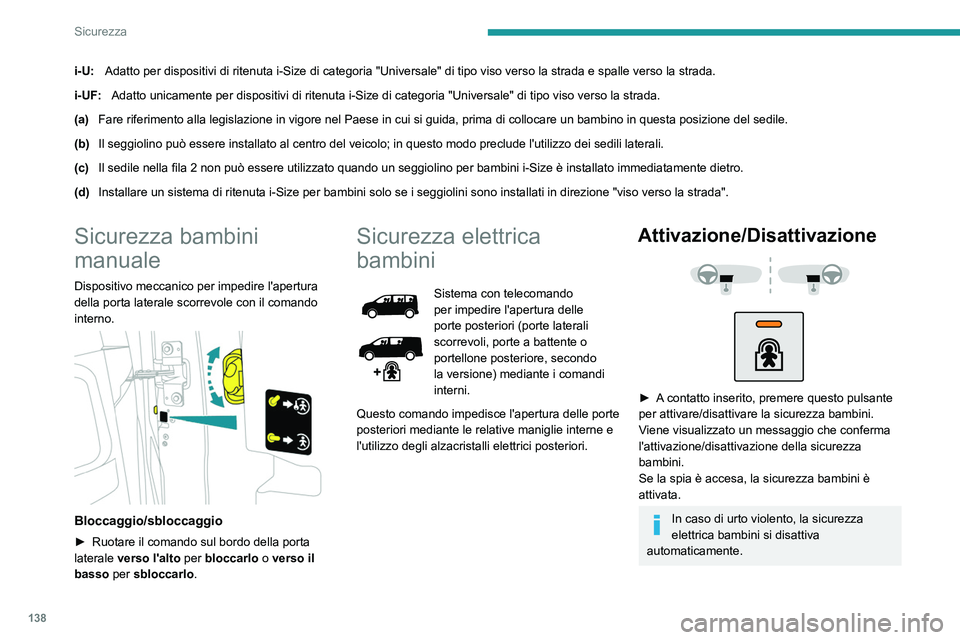 PEUGEOT EXPERT 2023 Manuale duso (in Italian) 138
Sicurezza
i-U:Adatto per dispositivi di ritenuta i-Size di categoria "Universale" di t\
ipo viso verso la strada e spalle verso la strada.
i-UF: Adatto unicamente per dispositivi di ritenu PEUGEOT EXPERT 2023 Manuale duso (in Italian) 138
Sicurezza
i-U:Adatto per dispositivi di ritenuta i-Size di categoria "Universale" di t\
ipo viso verso la strada e spalle verso la strada.
i-UF: Adatto unicamente per dispositivi di ritenu