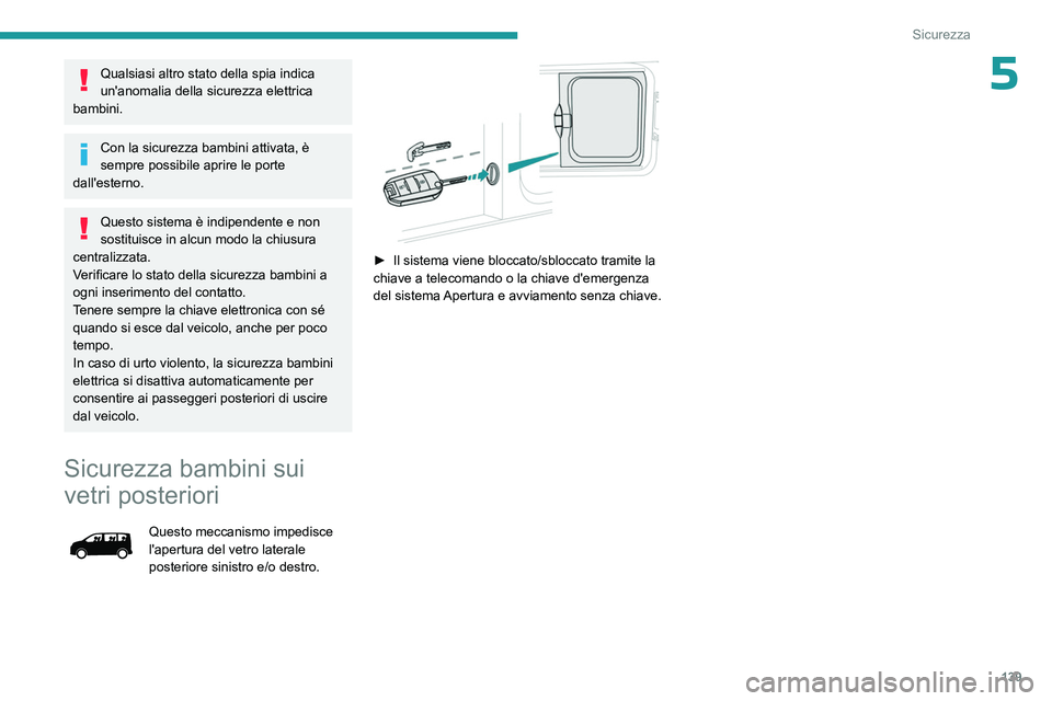 PEUGEOT EXPERT 2023 Manuale duso (in Italian) 139
Sicurezza
5Qualsiasi altro stato della spia indica
un'anomalia della sicurezza elettrica
bambini.
Con la sicurezza bambini attivata, è
sempre possibile aprire le porte
dall'esterno.
Q PEUGEOT EXPERT 2023 Manuale duso (in Italian) 139
Sicurezza
5Qualsiasi altro stato della spia indica
un'anomalia della sicurezza elettrica
bambini.
Con la sicurezza bambini attivata, è
sempre possibile aprire le porte
dall'esterno.
Q