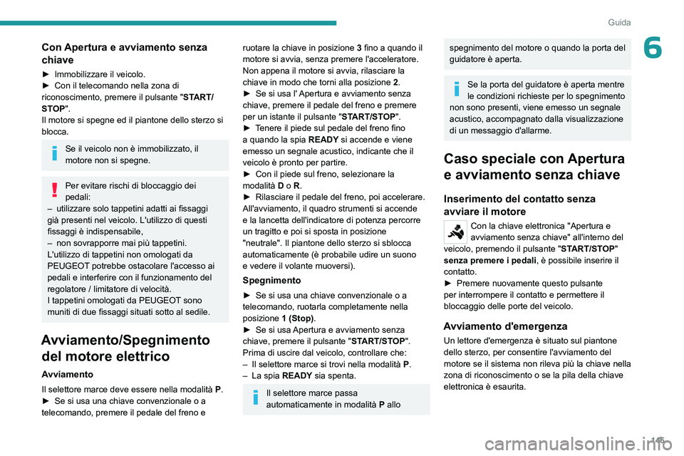 PEUGEOT EXPERT 2023 Manuale duso (in Italian) 145
Guida
6Con Apertura e avviamento senza
chiave
â–º Immobilizzare il veicolo.
â–º Con il telecomando nella zona di
riconoscimento, premere il pulsante " ST
ART/
STOP".
Il motore si spegne PEUGEOT EXPERT 2023 Manuale duso (in Italian) 145
Guida
6Con Apertura e avviamento senza
chiave
â–º Immobilizzare il veicolo.
â–º Con il telecomando nella zona di
riconoscimento, premere il pulsante " ST
ART/
STOP".
Il motore si spegne