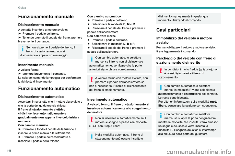 PEUGEOT EXPERT 2023 Manuale duso (in Italian) 148
Guida
Funzionamento manuale
Disinserimento manuale
A contatto inserito o a motore avviato:
â–º Premere il pedale del freno.
â–º
T
enendo premuto il pedale del freno, premere
brevemente il coma PEUGEOT EXPERT 2023 Manuale duso (in Italian) 148
Guida
Funzionamento manuale
Disinserimento manuale
A contatto inserito o a motore avviato:
â–º Premere il pedale del freno.
â–º
T
enendo premuto il pedale del freno, premere
brevemente il coma