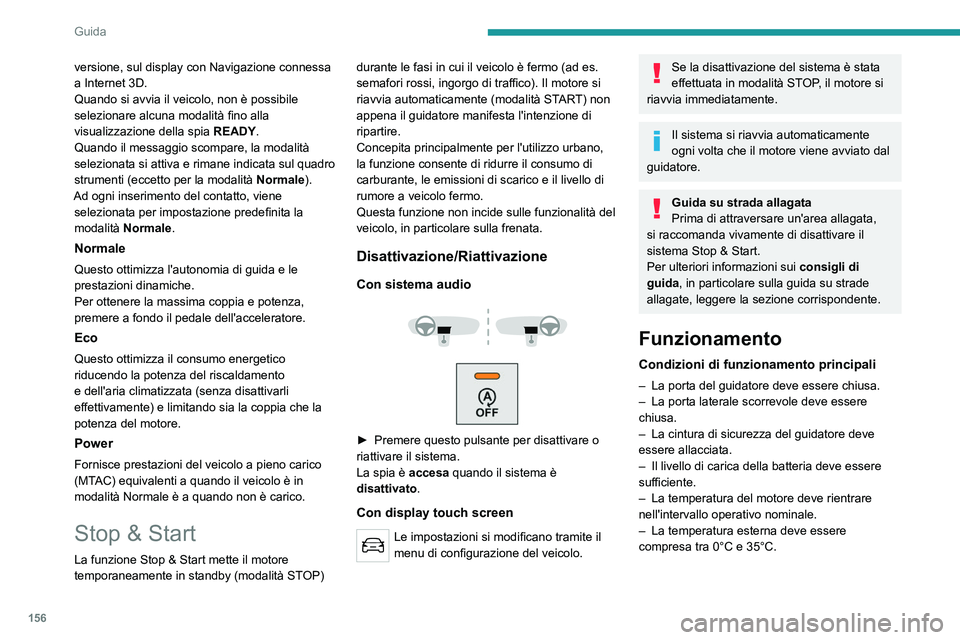 PEUGEOT EXPERT 2023 Manuale duso (in Italian) 156
Guida
versione, sul display con Navigazione connessa
a Internet 3D.
Quando si avvia il veicolo, non è possibile
selezionare alcuna modalità fino alla
visualizzazione della spia READY.
Quando PEUGEOT EXPERT 2023 Manuale duso (in Italian) 156
Guida
versione, sul display con Navigazione connessa
a Internet 3D.
Quando si avvia il veicolo, non è possibile
selezionare alcuna modalità fino alla
visualizzazione della spia READY.
Quando