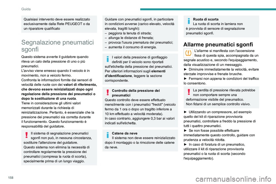 PEUGEOT EXPERT 2023 Manuale duso (in Italian) 158
Guida
Qualsiasi intervento deve essere realizzato
esclusivamente dalla Rete PEUGEOT o da
un riparatore qualificato
Segnalazione pneumatici
sgonfi
Questo sistema avverte il guidatore quando
ril PEUGEOT EXPERT 2023 Manuale duso (in Italian) 158
Guida
Qualsiasi intervento deve essere realizzato
esclusivamente dalla Rete PEUGEOT o da
un riparatore qualificato
Segnalazione pneumatici
sgonfi
Questo sistema avverte il guidatore quando
ril