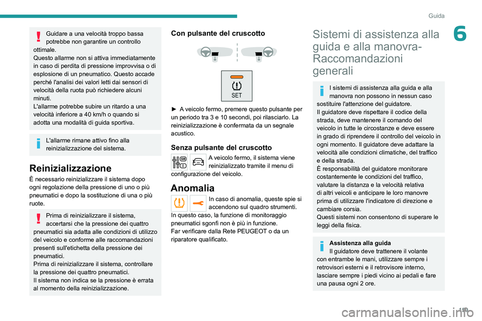 PEUGEOT EXPERT 2023  Manuale duso (in Italian) 159
Guida
6Guidare a una velocità troppo bassa 
potrebbe non garantire un controllo 
ottimale.
Questo allarme non si attiva immediatamente 
in caso di perdita di pressione improvvisa o di 
esplosione