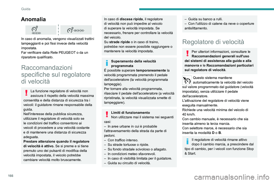 PEUGEOT EXPERT 2023  Manuale duso (in Italian) 166
Guida
Anomalia 
 
In caso di anomalia, vengono visualizzati trattini 
lampeggianti e poi fissi invece della velocità 
impostata.
Far verificare dalla Rete PEUGEOT o da un 
riparatore qualificato.