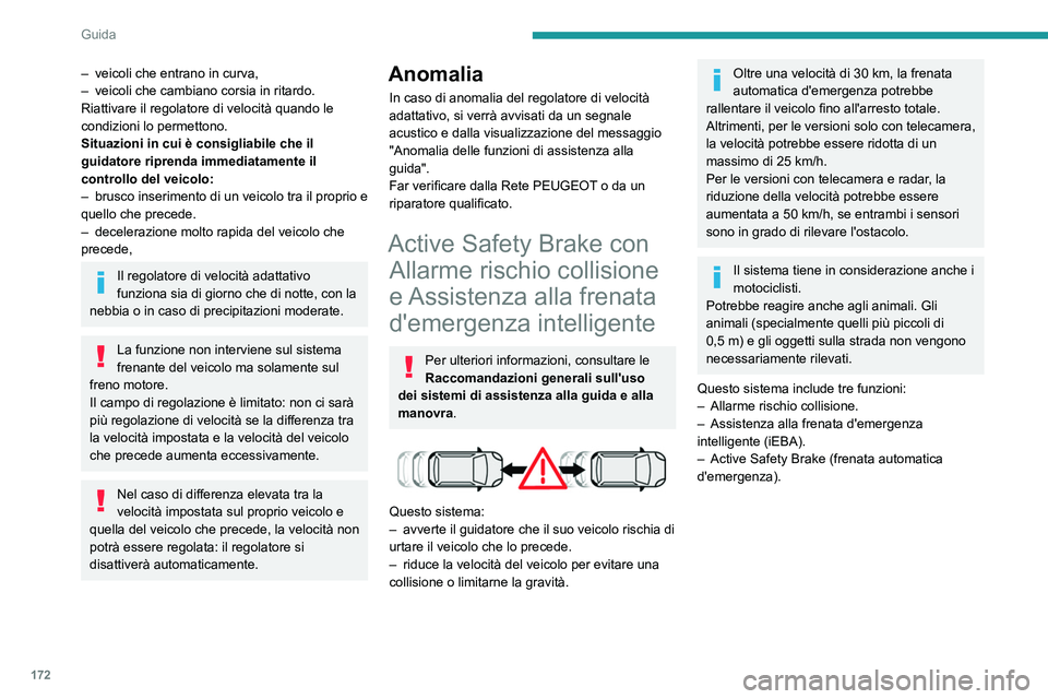 PEUGEOT EXPERT 2023 Manuale duso (in Italian) 172
Guida
– veicoli che entrano in curva,
– veicoli che cambiano corsia in ritardo.
Riattivare il regolatore di velocità quando le
condizioni lo permettono.
Situazioni in cui è consigliabile c PEUGEOT EXPERT 2023 Manuale duso (in Italian) 172
Guida
– veicoli che entrano in curva,
– veicoli che cambiano corsia in ritardo.
Riattivare il regolatore di velocità quando le
condizioni lo permettono.
Situazioni in cui è consigliabile c